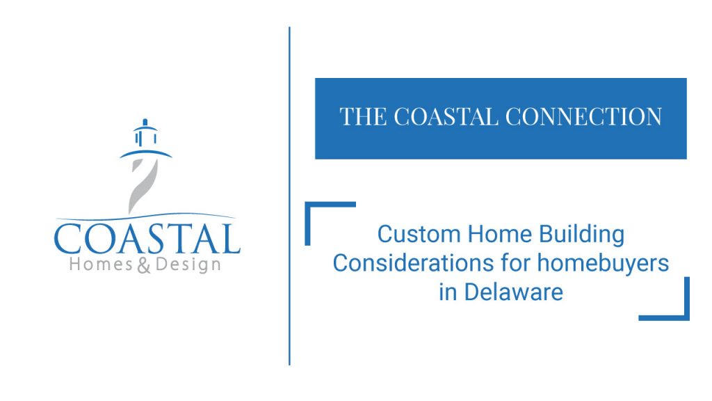 Custom Home Building Considerations in Delaware