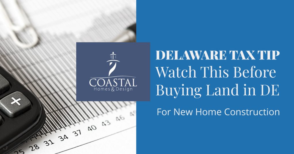 In this video & blog, David Wilson discusses the tax benefits of owning your land for one year prior to building a custom home in Delaware.