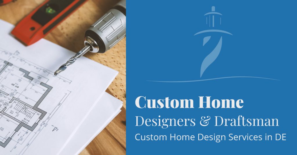 Custom home design and draftsman services in Lewes Delaware